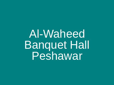 Al-Waheed Banquet Hall Peshawar