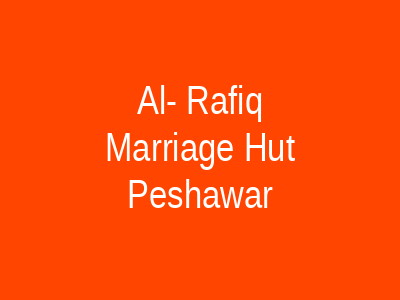 Al- rafiq marriage hut Peshawar