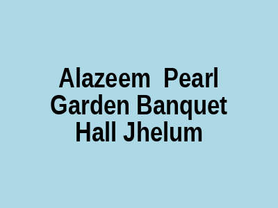 Al-Azeem / Pearl Garden Banquet Hall Jhelum