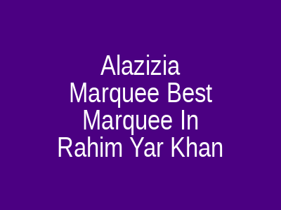 Al Azizia Marquee- best marquee in Rahim Yar Khan