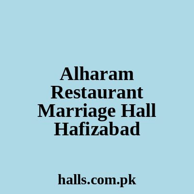 Al-Haram Restaurant & Marriage Hall Hafizabad