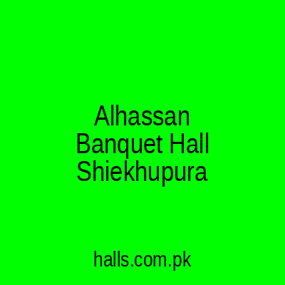 AL-Hassan Banquet Hall Sheikhupura