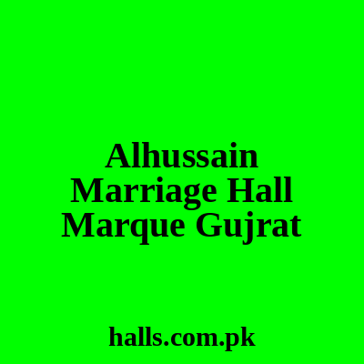 Al-Hussain Marriage Hall & Marque Gujrat