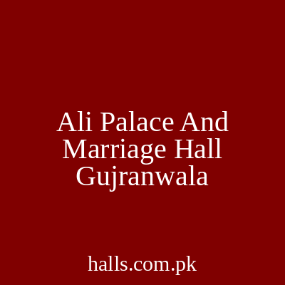Ali Palace And Marriage Hall Gujranwala