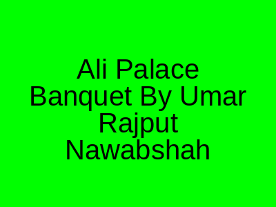 Ali Palace Banquet by Umar Rajput Nawabshah