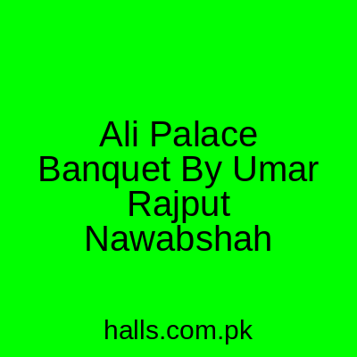 Ali Palace Banquet by Umar Rajput Nawabshah