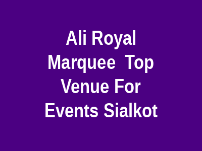 Ali Royal Marquee - Top Venue for Events Sialkot