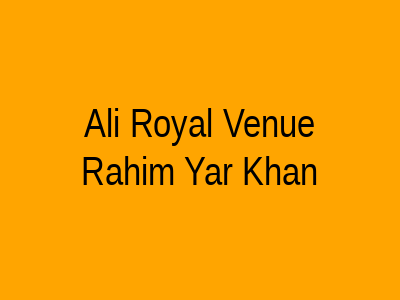 Ali Royal Venue Rahim Yar Khan