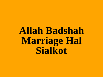 Allah badshah marriage hall Sialkot