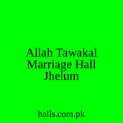 Allah Tawakal Marriage Hall Jhelum