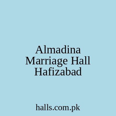 Al-Madina Marriage Hall Hafizabad