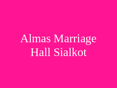 Almas Marriage Hall Sialkot