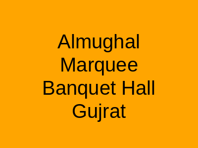 Al-Mughal Marquee & Banquet Hall Gujrat