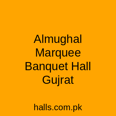 Al-Mughal Marquee & Banquet Hall Gujrat