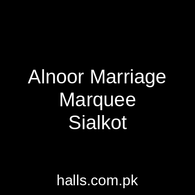 Al-NOOR Marriage Marquee Sialkot