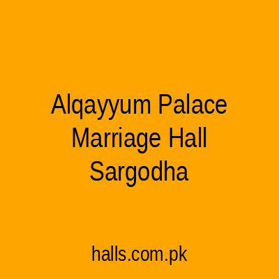 Al-Qayyum Palace Marriage Hall Sargodha