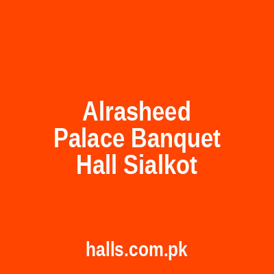 AL-RASHEED PALACE BANQUET HALL Sialkot