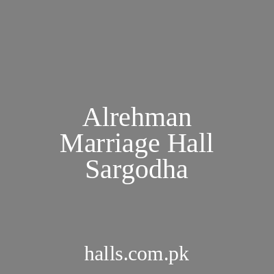 Al-Rehman Marriage Hall Sargodha