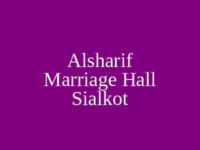 Al-Sharif Marriage Hall Sialkot