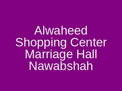 Al-Waheed Shopping Center & Marriage Hall Nawabshah