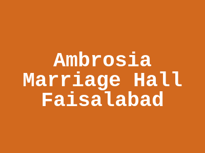 Ambrosia Marriage Hall Faisalabad