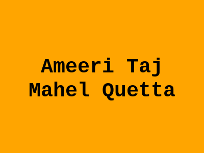 Ameeri Taj Mahel Quetta