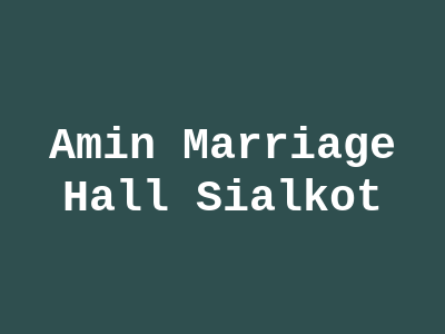 Amin Marriage Hall Sialkot