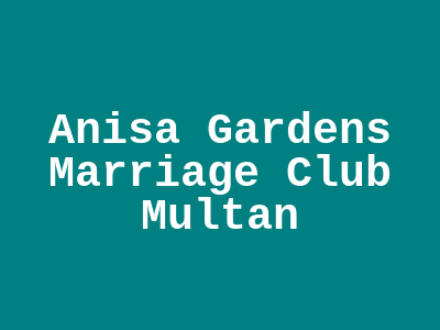 Anisa Gardens Marriage Club Multan