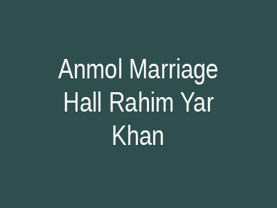 Anmol Marriage Hall Rahim Yar Khan