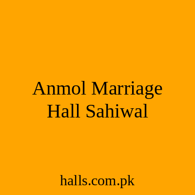 Anmol Marriage Hall Sahiwal