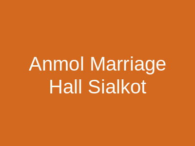Anmol Marriage Hall Sialkot