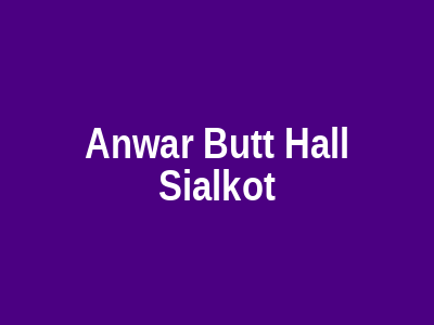 Anwar Butt Hall Sialkot