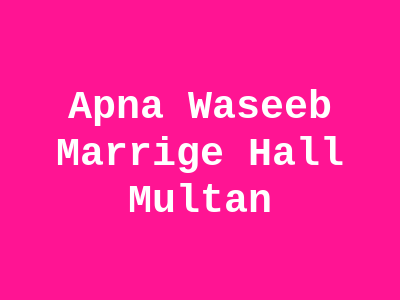 Apna Waseeb Marrige Hall Multan