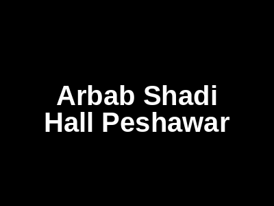 Arbab Shadi Hall Peshawar