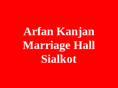 Arfan Kanjan Marriage Hall Sialkot