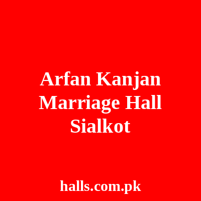 Arfan Kanjan Marriage Hall Sialkot