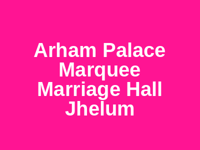Arham Palace - Marquee Marriage Hall Jhelum