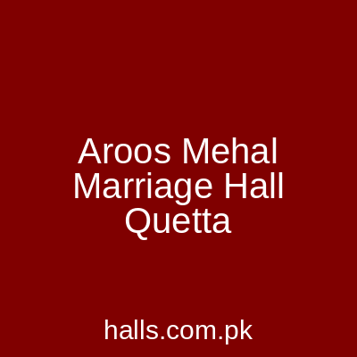 Aroos Mehal Marriage Hall Quetta