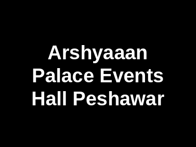 Arshyaaan Palace Events hall Peshawar