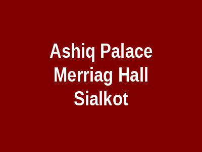 Ashiq Palace Marriage Hall Sialkot