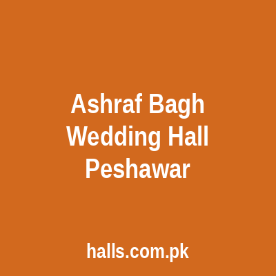 Ashraf Bagh Wedding Hall Peshawar