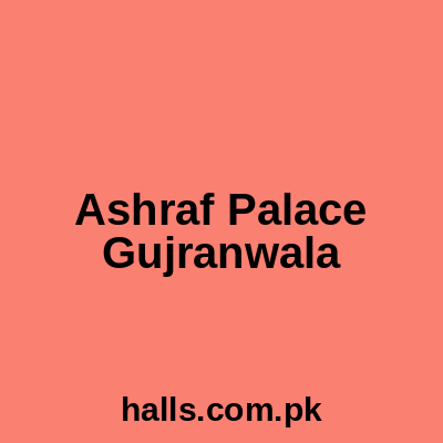 ASHRAF PALACE Gujranwala