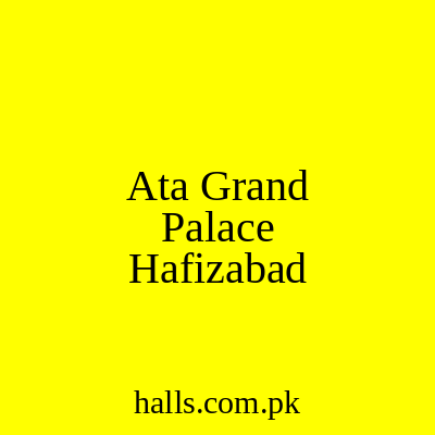 ATA Grand Palace Hafizabad