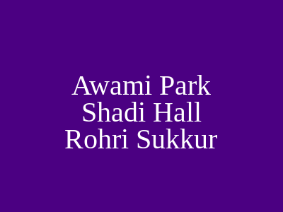 Awami Park Shadi Hall Rohri Sukkur