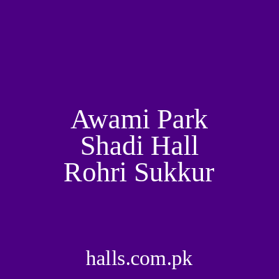 Awami Park Shadi Hall Rohri Sukkur