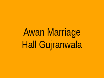 Awan Marriage Hall Gujranwala