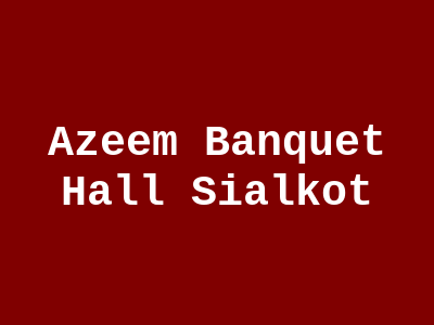 Azeem Banquet Hall Sialkot