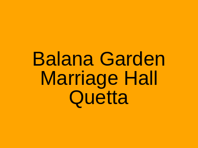 Balana Garden Marriage Hall Quetta