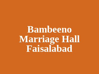 Bambeeno Marriage Hall Faisalabad