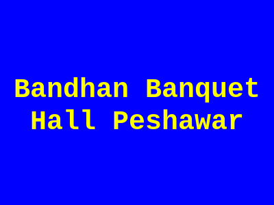 Bandhan Banquet Hall Peshawar